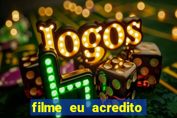 filme eu acredito é real