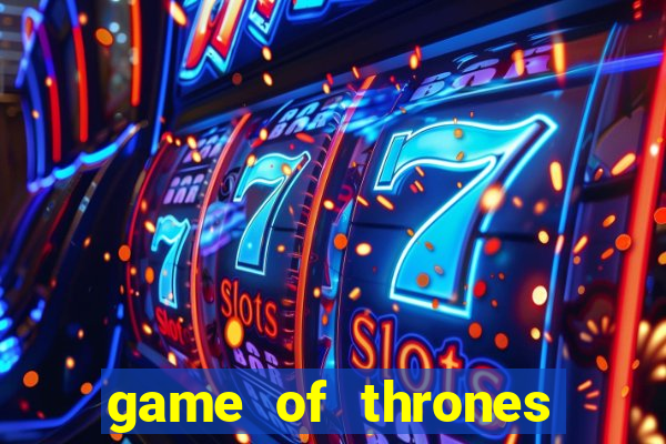 game of thrones slot machine