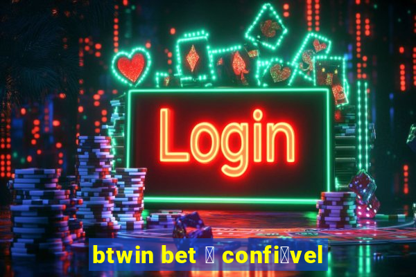 btwin bet 茅 confi谩vel