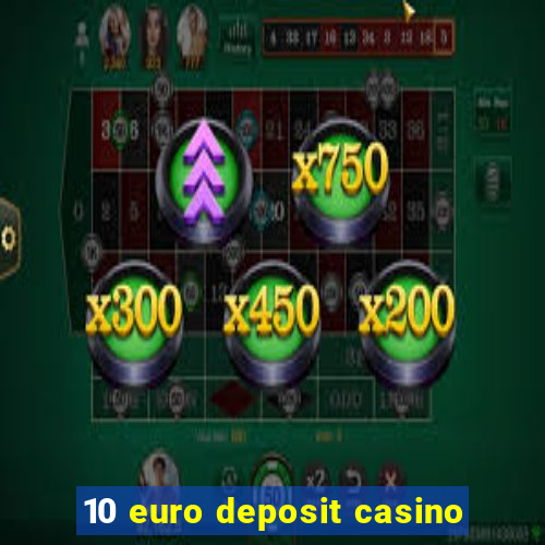 10 euro deposit casino