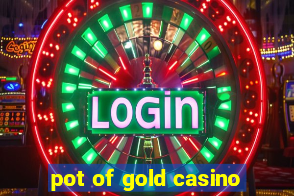 pot of gold casino