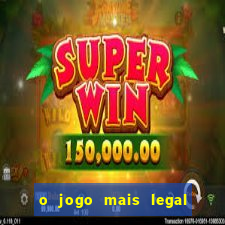 o jogo mais legal do mundo para celular