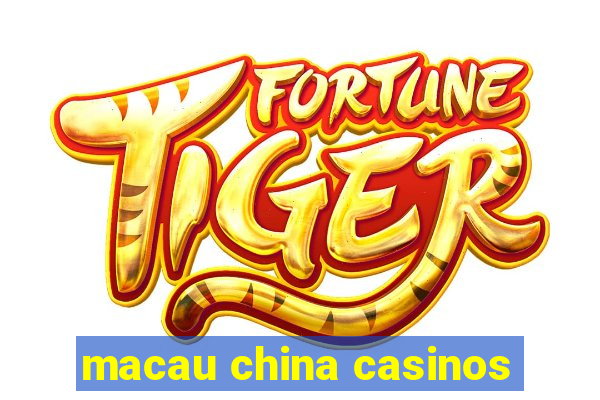 macau china casinos