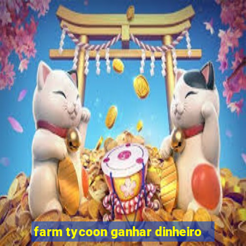 farm tycoon ganhar dinheiro