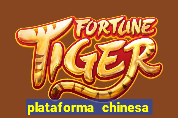 plataforma chinesa do jogo do tigrinho