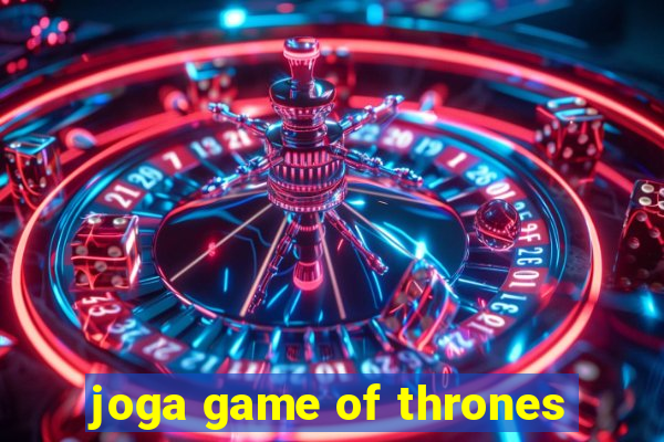 joga game of thrones