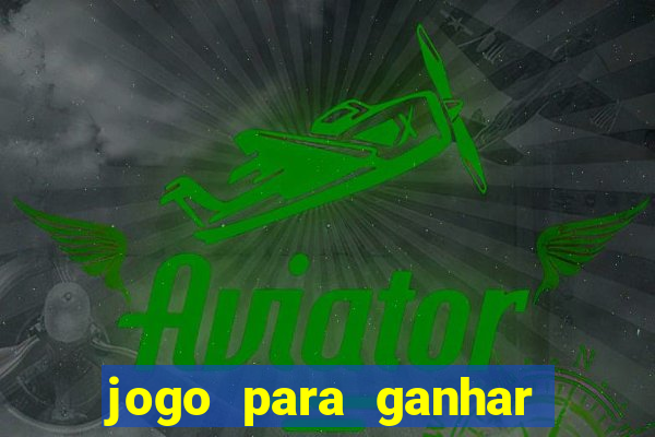 jogo para ganhar dinheiro online