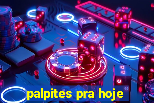 palpites pra hoje