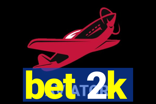 bet 2k