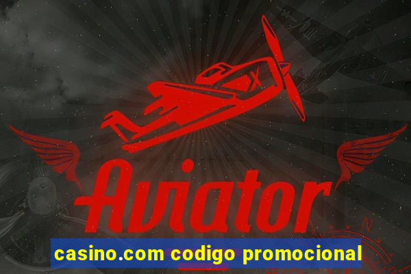 casino.com codigo promocional