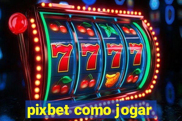 pixbet como jogar