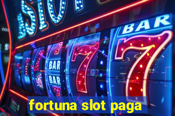 fortuna slot paga