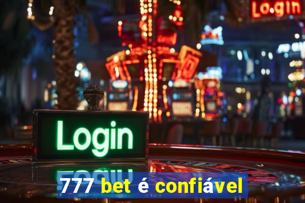 777 bet é confiável