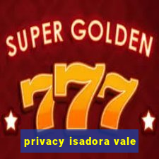 privacy isadora vale