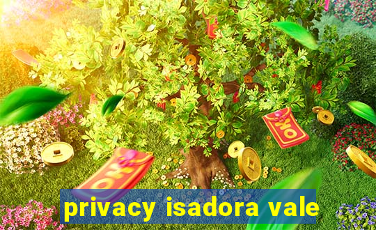 privacy isadora vale