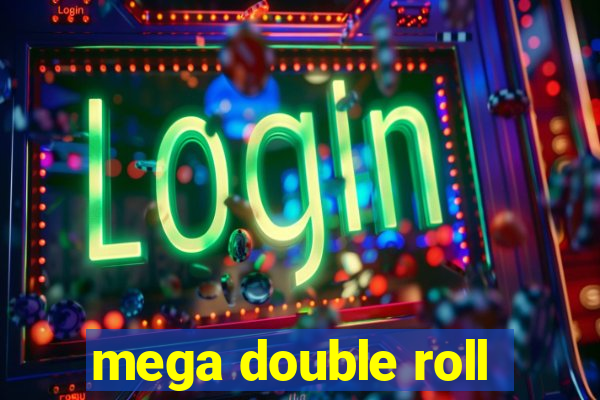 mega double roll