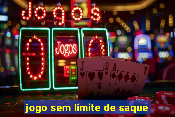 jogo sem limite de saque