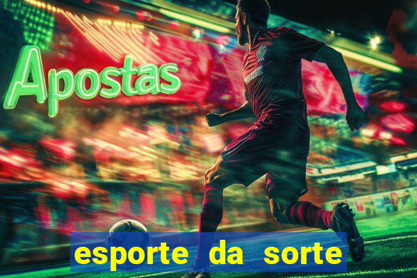 esporte da sorte bonus de deposito