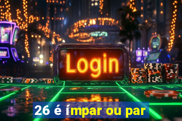 26 é ímpar ou par