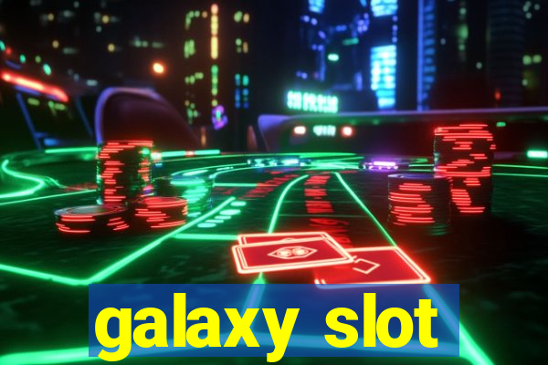 galaxy slot