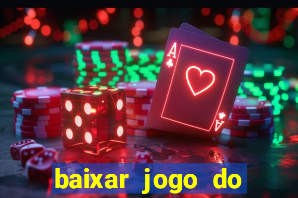 baixar jogo do tigre para ganhar dinheiro