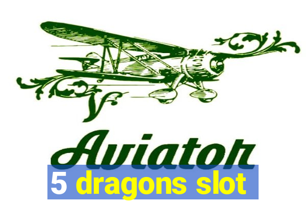 5 dragons slot