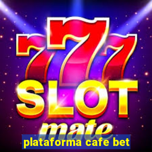 plataforma cafe bet