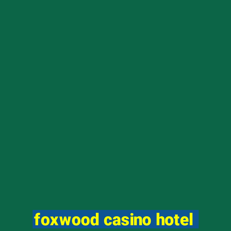 foxwood casino hotel