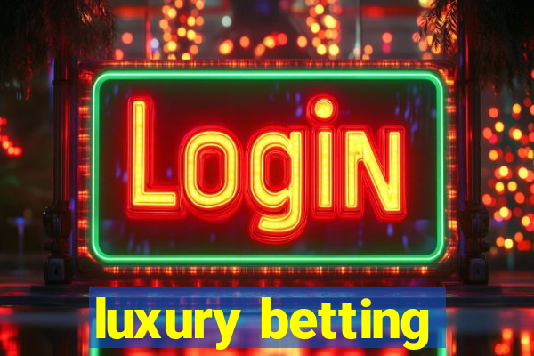 luxury betting