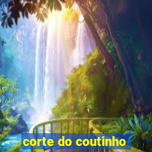 corte do coutinho