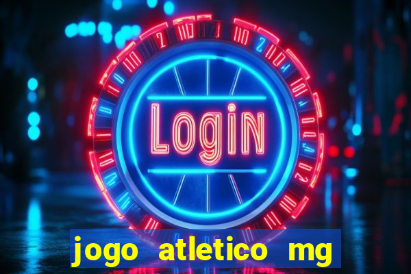 jogo atletico mg onde assistir