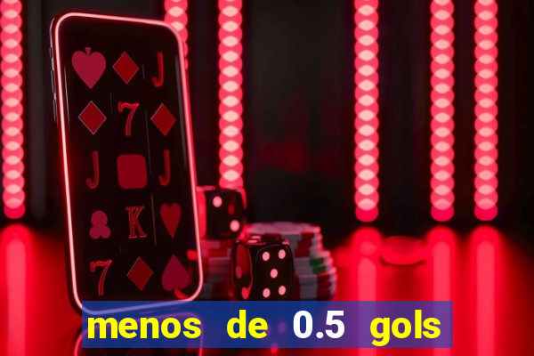 menos de 0.5 gols o que significa