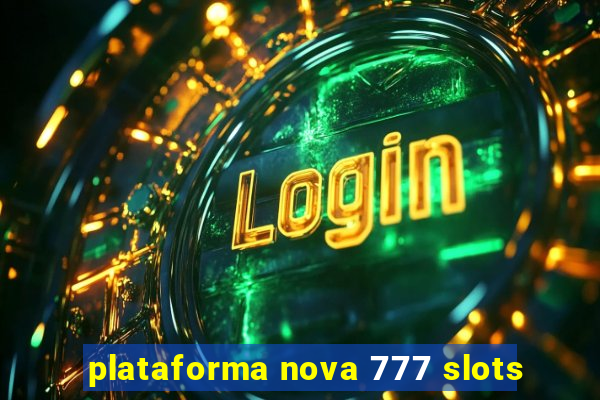 plataforma nova 777 slots