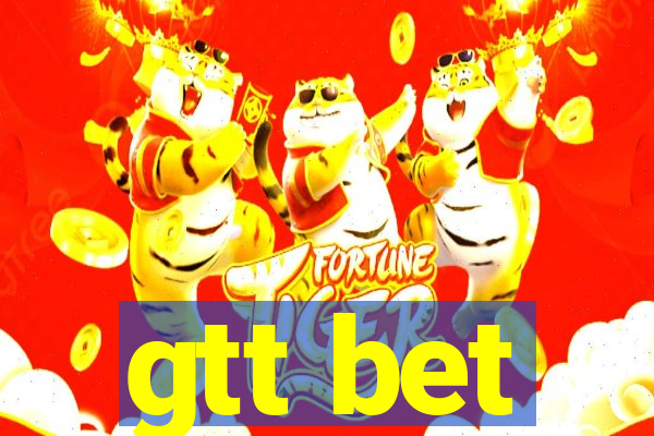 gtt bet