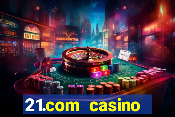 21.com casino online slots machines