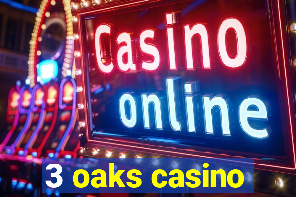 3 oaks casino