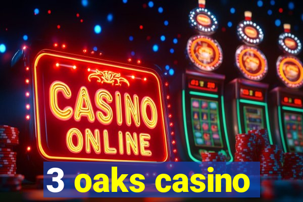 3 oaks casino