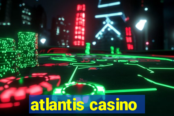 atlantis casino