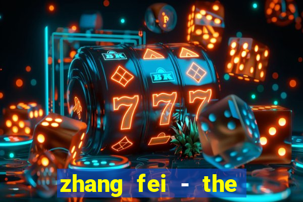 zhang fei - the abandoned son