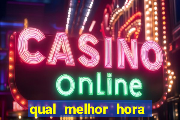 qual melhor hora de jogar fortune tiger