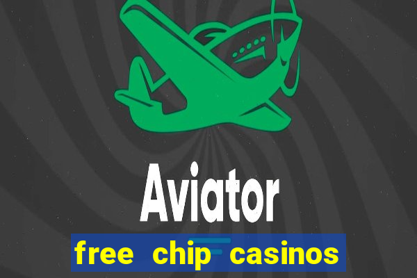 free chip casinos no deposit