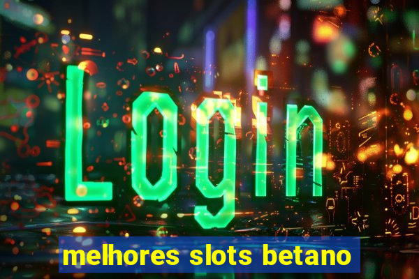 melhores slots betano