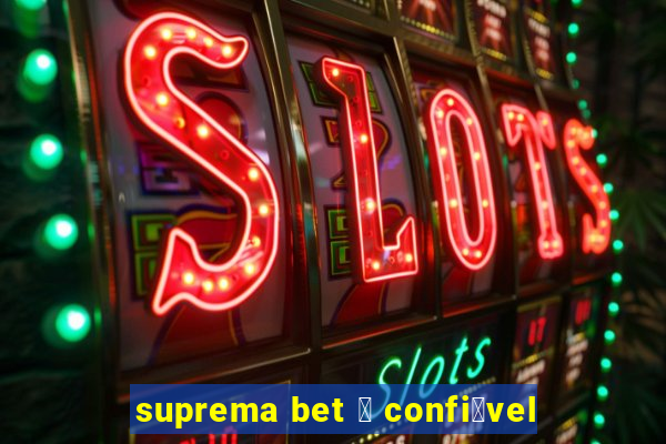 suprema bet 茅 confi谩vel