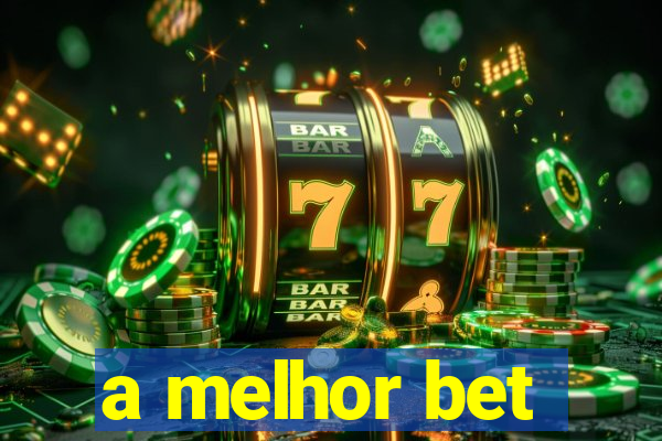 a melhor bet