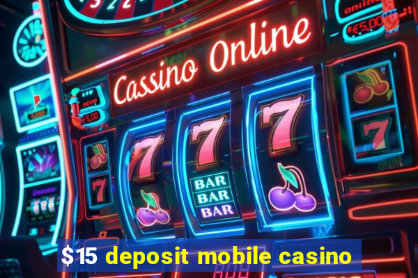 $15 deposit mobile casino