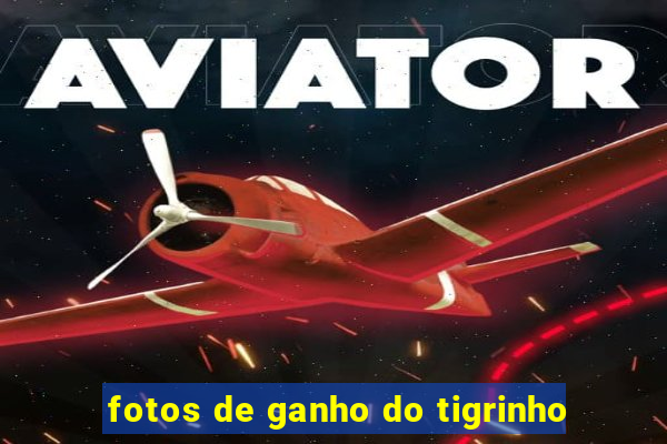 fotos de ganho do tigrinho