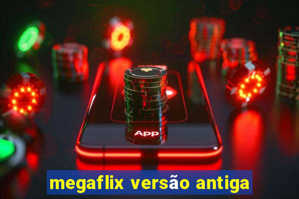 megaflix versão antiga