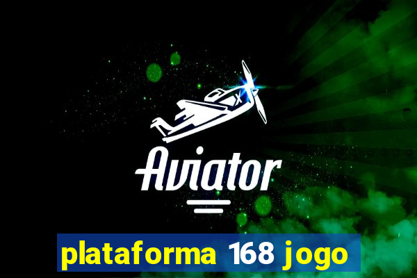 plataforma 168 jogo