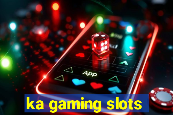 ka gaming slots