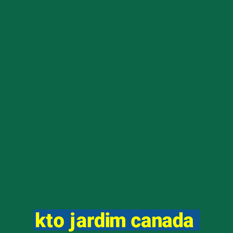 kto jardim canada